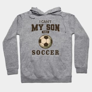 Soccer Mom - I can't my son has soccer Hoodie